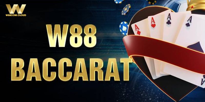 Hiểu rõ hơn về trò chơi casino Baccarat W88