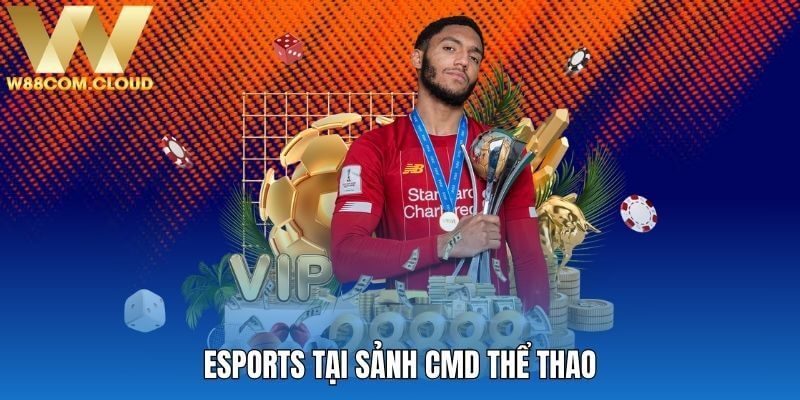 Esports đang ngày càng phát triển mạnh mẽ tại sảnh CMD