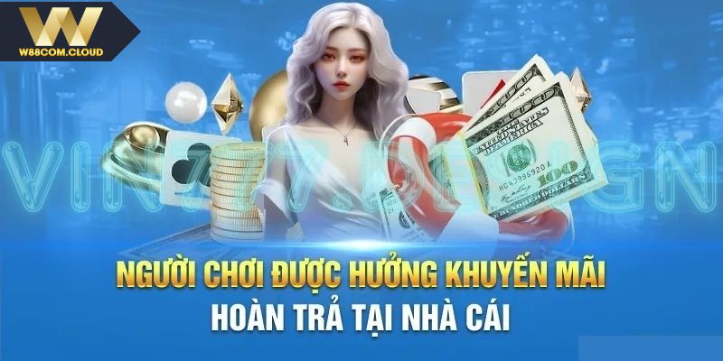 Nắm các kiến thức về khuyến mãi hoàn trả W88