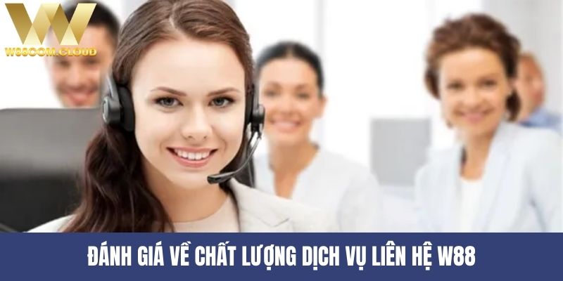 Chất lượng phục vụ của W88 được đánh giá cao