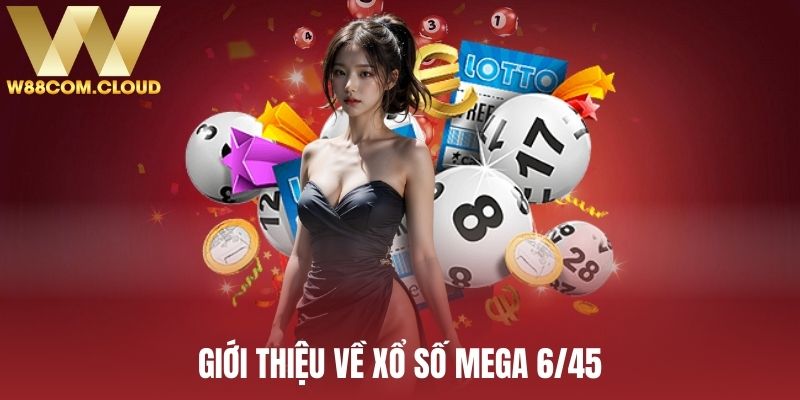 Giới thiệu về loại hình quay thưởng Mega 6/45