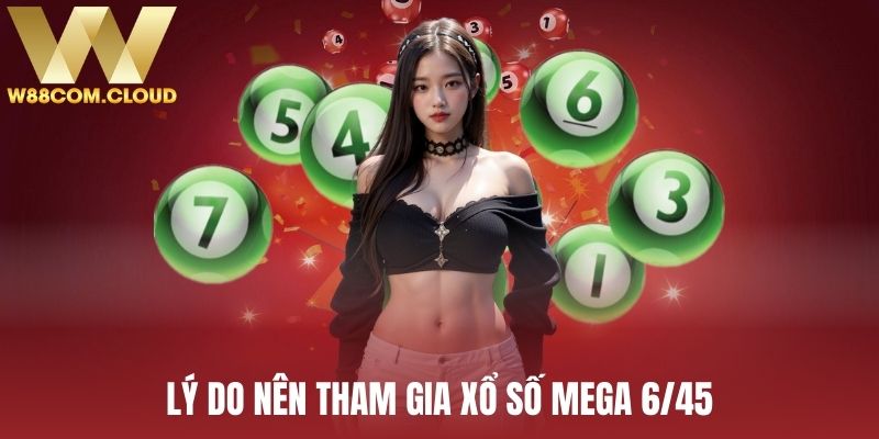 Lý do mà bạn nhất định phải tham gia xổ số Mega 6/45