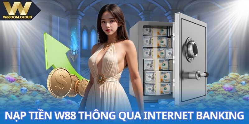 Thao tác nạp tiền W88 thông qua tài khoản ngân hàng