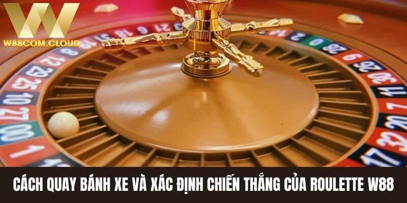 Cách quay bánh xe và xác định chiến thắng của roulette W88