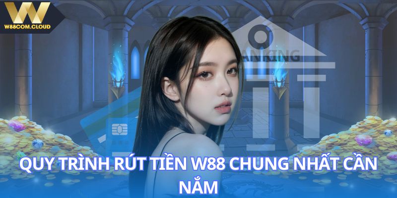 Hướng dẫn các bước rút tiền W88 chung nhất cho hội viên